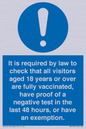 MH7763: It is required by law to check that all visitors aged 18 years or over are fully vaccinated, have proof of a negative test in the last 48 hours, or have an exemption.