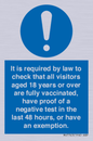 MH7763: It is required by law to check that all visitors aged 18 years or over are fully vaccinated, have proof of a negative test in the last 48 hours, or have an exemption.