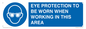 MP10264: EYE PROTECTION TO BE WORN WHEN WORKING IN THIS AREA