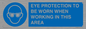 MP10264: EYE PROTECTION TO BE WORN WHEN WORKING IN THIS AREA