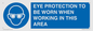 MP10264: EYE PROTECTION TO BE WORN WHEN WORKING IN THIS AREA