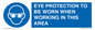 MP10264: EYE PROTECTION TO BE WORN WHEN WORKING IN THIS AREA
