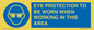 MP10264: EYE PROTECTION TO BE WORN WHEN WORKING IN THIS AREA