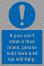 MP6180: If you can't wear a face mask please wait here and we will help.