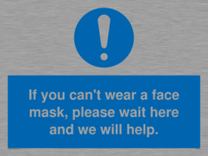 MP6180: If you can't wear a face mask please wait here and we will help.