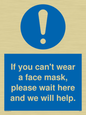 MP6180: If you can't wear a face mask please wait here and we will help.