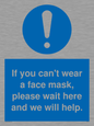 MP6180: If you can't wear a face mask please wait here and we will help.