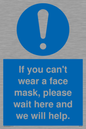 MP6180: If you can't wear a face mask please wait here and we will help.