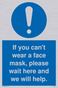 MP6180: If you can't wear a face mask please wait here and we will help.
