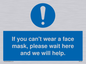 MP6180: If you can't wear a face mask please wait here and we will help.