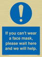 MP6180: If you can't wear a face mask please wait here and we will help.