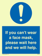 MP6180: If you can't wear a face mask please wait here and we will help.