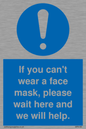 MP6180: If you can't wear a face mask please wait here and we will help.