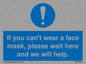 MP6180: If you can't wear a face mask please wait here and we will help.