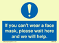 MP6180: If you can't wear a face mask please wait here and we will help.
