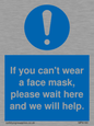 MP6180: If you can't wear a face mask please wait here and we will help.