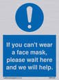 MP6180: If you can't wear a face mask please wait here and we will help.
