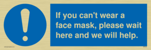 MP6180: If you can't wear a face mask please wait here and we will help.