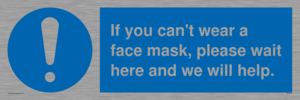 MP6180: If you can't wear a face mask please wait here and we will help.