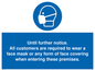 MP6198: Until further notice. All customers are required to wear a face mask or any form of face covering when entering these premises.
