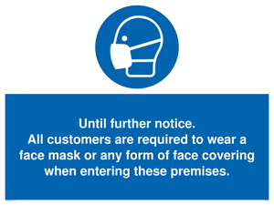 MP6198: Until further notice. All customers are required to wear a face mask or any form of face covering when entering these premises.