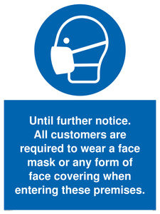 MP6198: Until further notice. All customers are required to wear a face mask or any form of face covering when entering these premises.