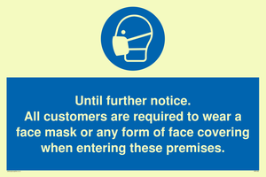 MP6198: Until further notice. All customers are required to wear a face mask or any form of face covering when entering these premises.
