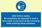 MP6198: Until further notice. All customers are required to wear a face mask or any form of face covering when entering these premises.