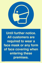 MP6198: Until further notice. All customers are required to wear a face mask or any form of face covering when entering these premises.
