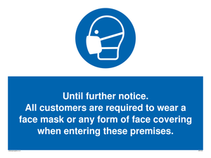 MP6198: Until further notice. All customers are required to wear a face mask or any form of face covering when entering these premises.