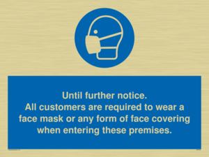MP6198: Until further notice. All customers are required to wear a face mask or any form of face covering when entering these premises.