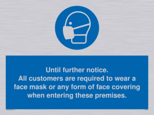 MP6198: Until further notice. All customers are required to wear a face mask or any form of face covering when entering these premises.
