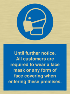 MP6198: Until further notice. All customers are required to wear a face mask or any form of face covering when entering these premises.