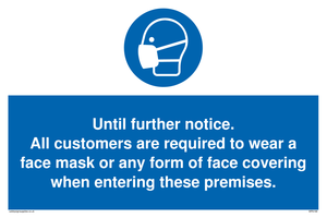 MP6198: Until further notice. All customers are required to wear a face mask or any form of face covering when entering these premises.