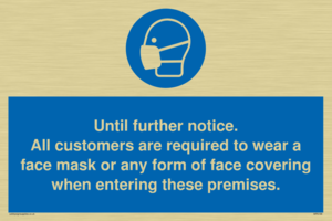 MP6198: Until further notice. All customers are required to wear a face mask or any form of face covering when entering these premises.