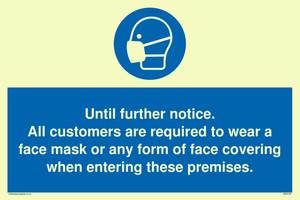 MP6198: Until further notice. All customers are required to wear a face mask or any form of face covering when entering these premises.