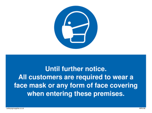MP6198: Until further notice. All customers are required to wear a face mask or any form of face covering when entering these premises.