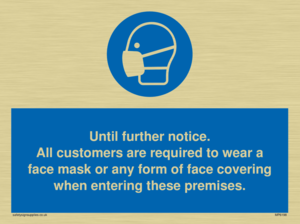 MP6198: Until further notice. All customers are required to wear a face mask or any form of face covering when entering these premises.