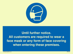 MP6198: Until further notice. All customers are required to wear a face mask or any form of face covering when entering these premises.