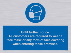 MP6198: Until further notice. All customers are required to wear a face mask or any form of face covering when entering these premises.