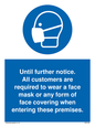 MP6198: Until further notice. All customers are required to wear a face mask or any form of face covering when entering these premises.