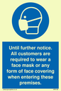MP6198: Until further notice. All customers are required to wear a face mask or any form of face covering when entering these premises.