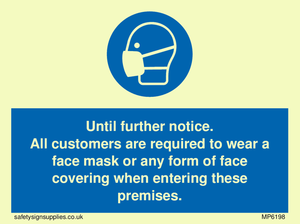 MP6198: Until further notice. All customers are required to wear a face mask or any form of face covering when entering these premises.