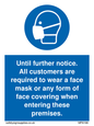 MP6198: Until further notice. All customers are required to wear a face mask or any form of face covering when entering these premises.