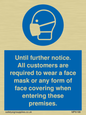 MP6198: Until further notice. All customers are required to wear a face mask or any form of face covering when entering these premises.