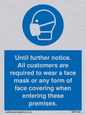 MP6198: Until further notice. All customers are required to wear a face mask or any form of face covering when entering these premises.