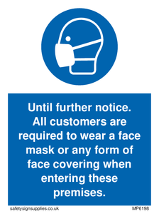 MP6198: Until further notice. All customers are required to wear a face mask or any form of face covering when entering these premises.