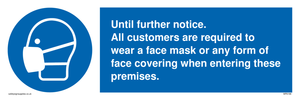 MP6198: Until further notice. All customers are required to wear a face mask or any form of face covering when entering these premises.