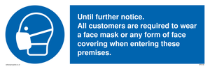 MP6198: Until further notice. All customers are required to wear a face mask or any form of face covering when entering these premises.