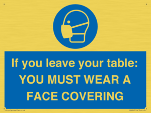 MP6263: If you leave your table: YOU MUST WEAR A FACE COVERING